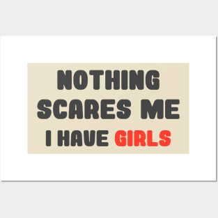 Nothing Scares Me, I Have Girls, father daughter shirt, funny dad shirt, funny quote, fathers day, birthday, dad gifts from daughter Posters and Art